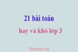 21 bài toán hay và khó lớp 3