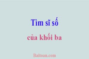 Tìm sĩ số của khối ba