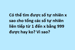 Tìm số tự nhiên X sao cho tổng các số tự nhiên liên tiếp từ 1 đến X bằng 999